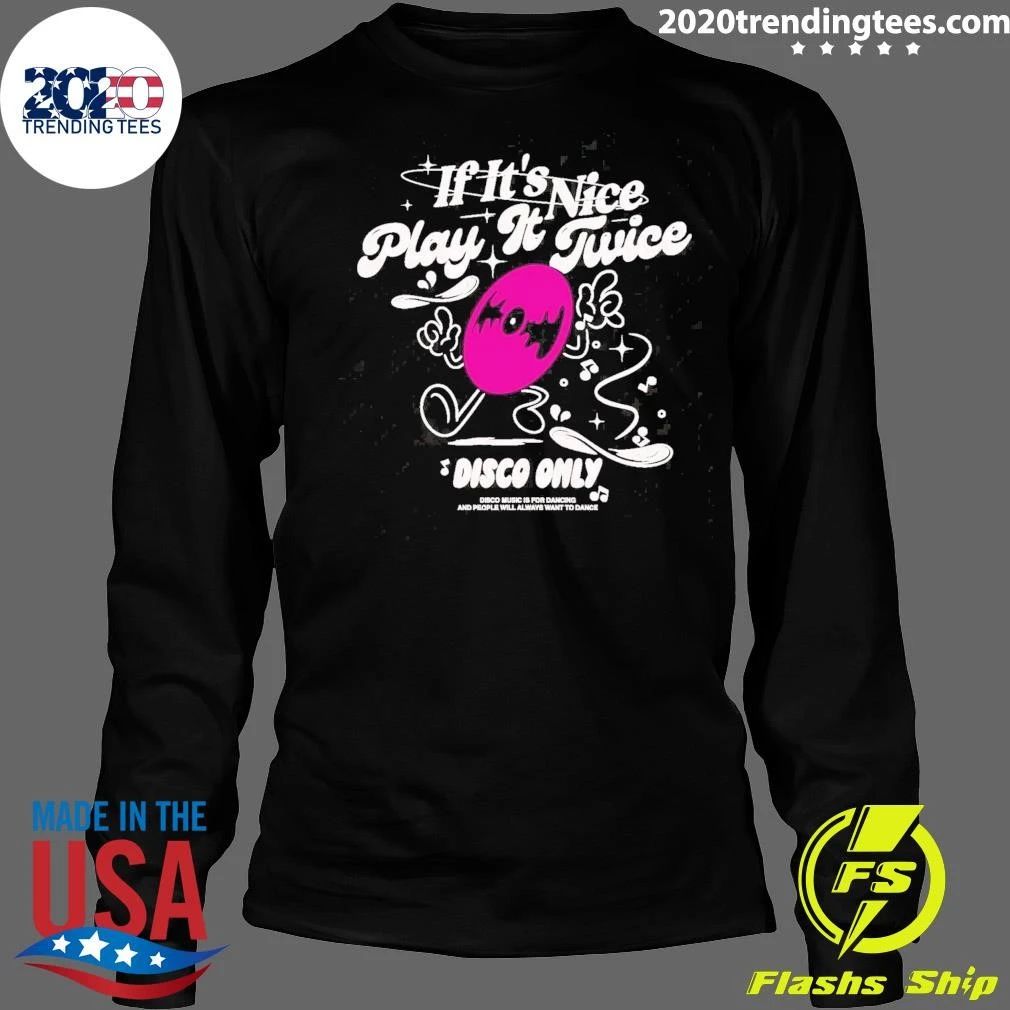 If It’s Nice Play It Twice Disco Only Shirt