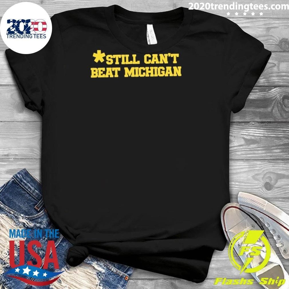 Still Can’t Beat Michigan Shirt