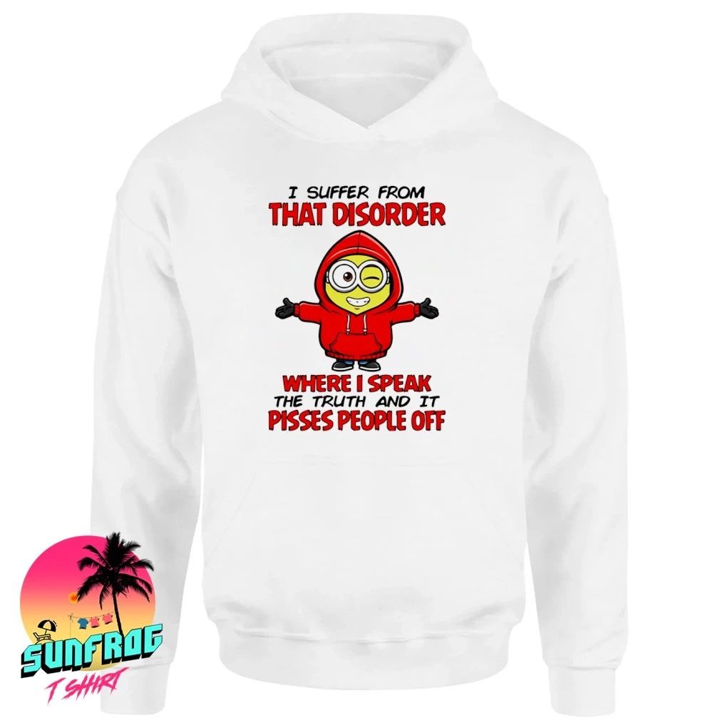 I suffer from that disorder where I speak the truth and it pisses people off Minion shirt
