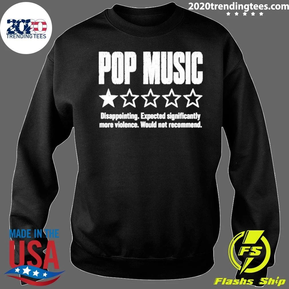 Pop Music Disappointing Expected Significantly More Violence Shirt