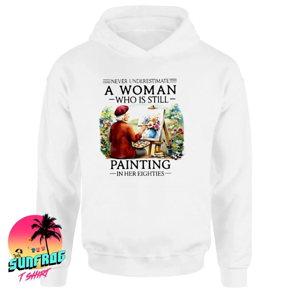 Never underestimate a woman who is still painting in her eighties shirt