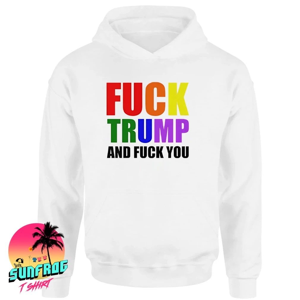 Fuck Trump and fuck you shirt