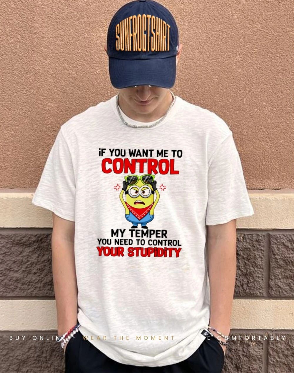 If you want me to control my temper you need to control your stupidity Minion shirt