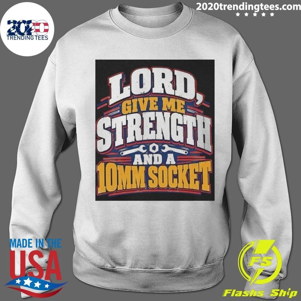 Lord Give Me Strength And A 10mm Socket Shirt