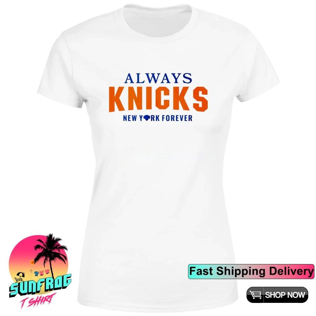 Always Knicks New York Forever Shirt