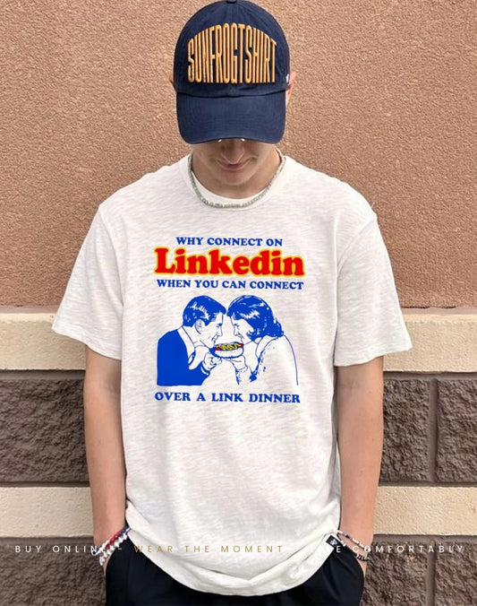 Why connect on linkedin when you can connect over a link dinner shirt
