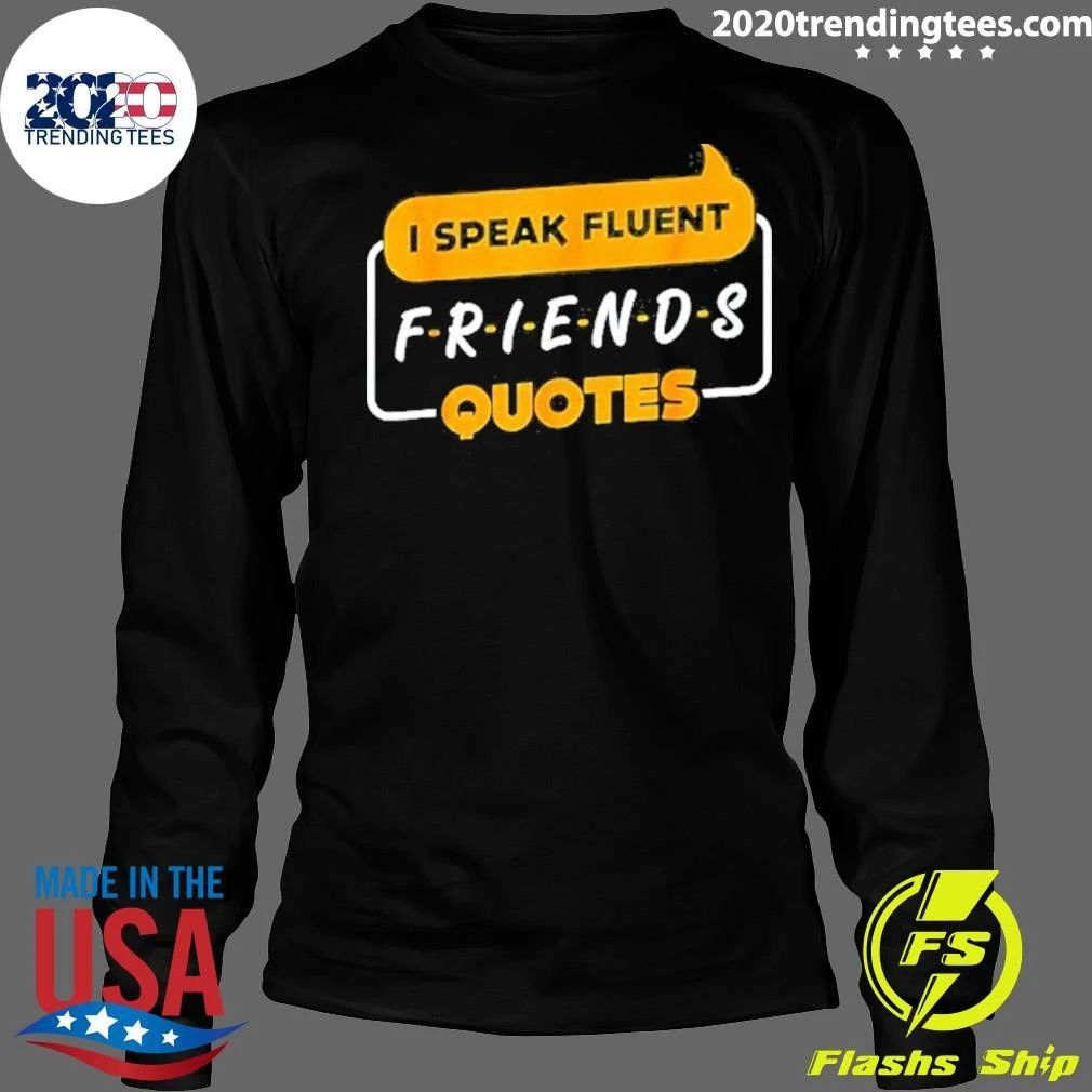 I Speak Fluent Friends Quotes Sitcom Rachel Green Shirt