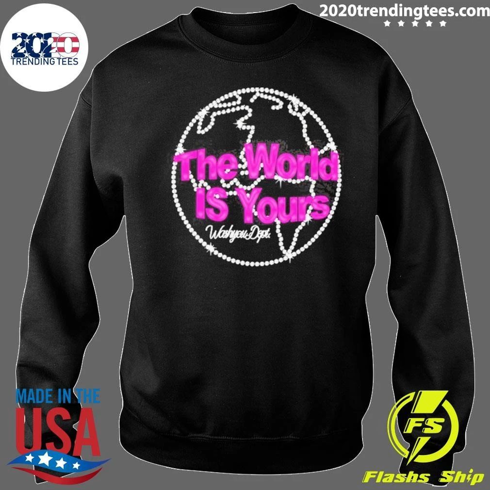 The World Is Yours Washyou Dept Inspirational Quote Shirt