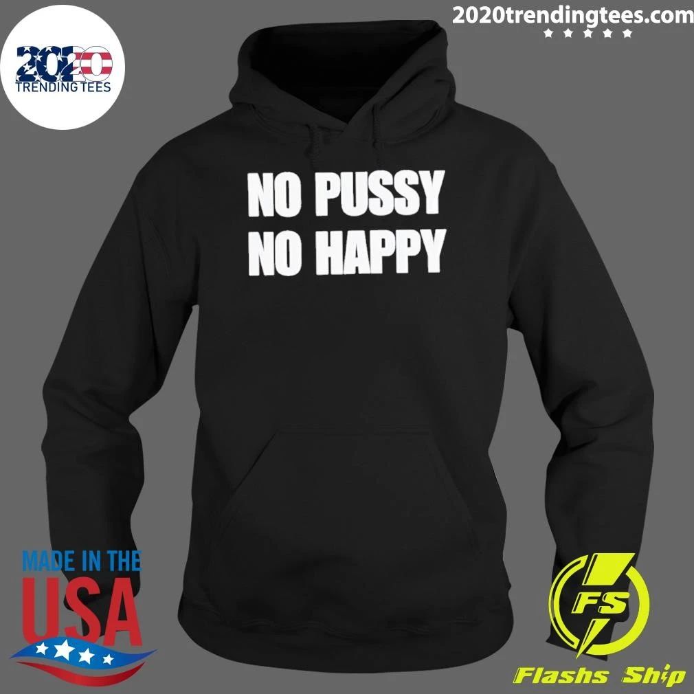 No Pussy No Happy Shirt