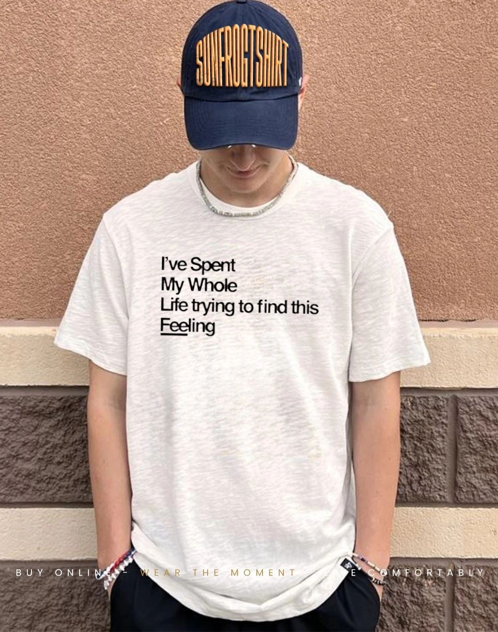 I’ve spent my whole life trying to find this feeling shirt