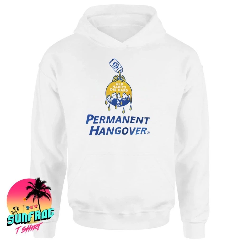Permanent Hangover old habits die hard shirt