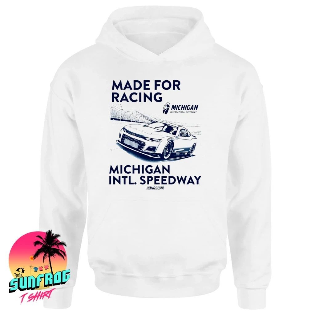 Michigan International Speedway Made For Racing shirt