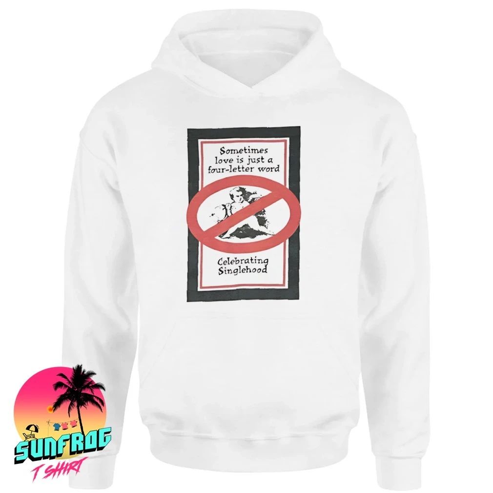 Sometimes love is just a word four-letter celebrating singlehood shirt