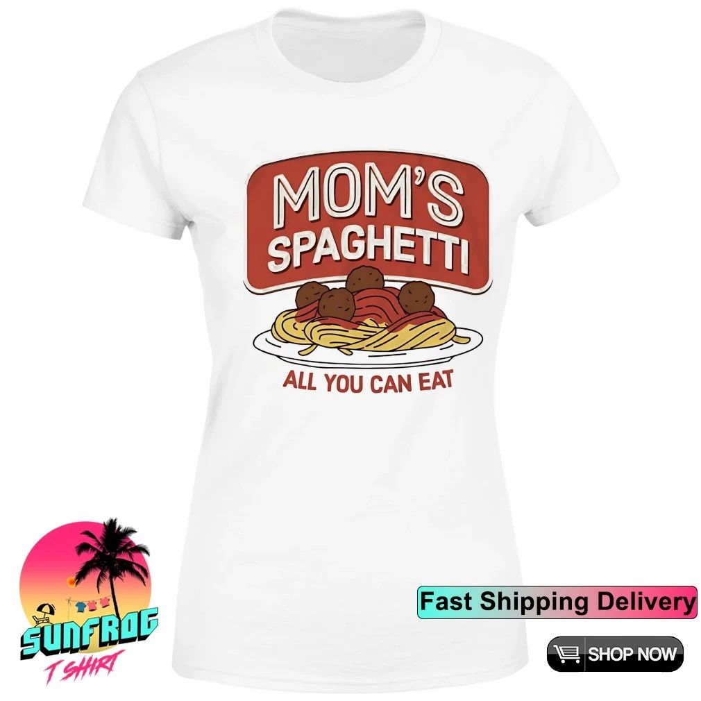 Mom’s spaghetti all you can eat shirt