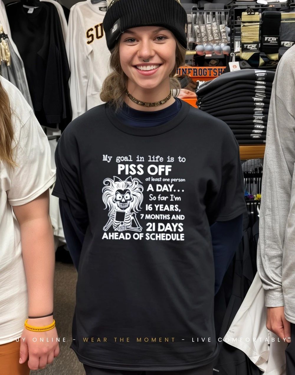 My goal in life is to piss off at least one person a day so far I’m 16 years 7 months skeleton shirt