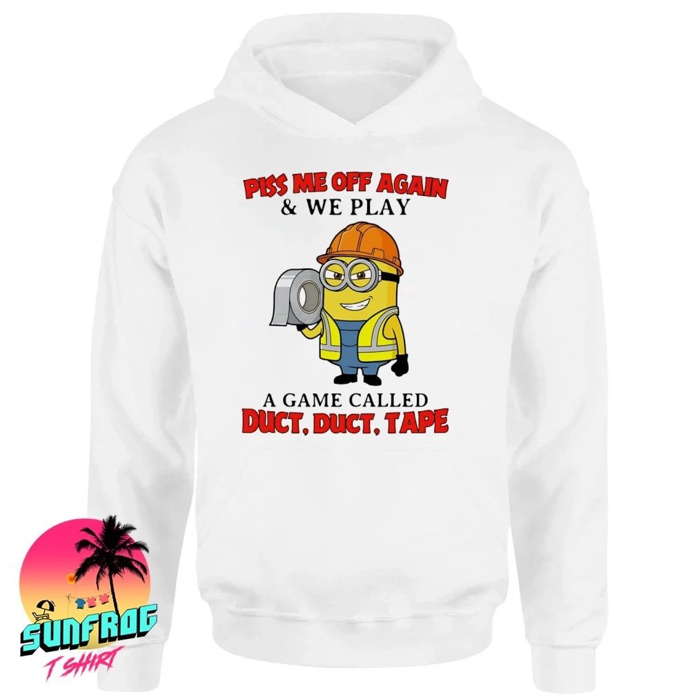 Minion worker piss me off again we play a game called duck duck tape shirt