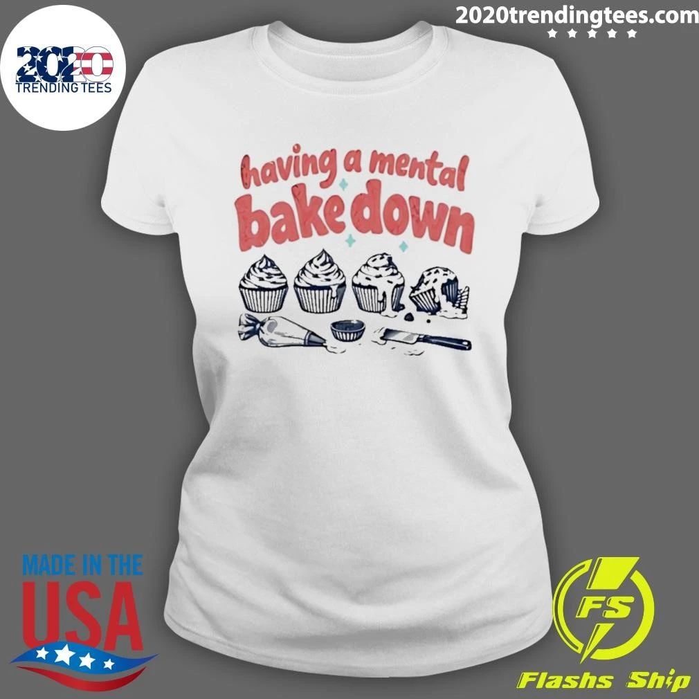 Having A Mental Bake Down Cupcake Baking Shirt