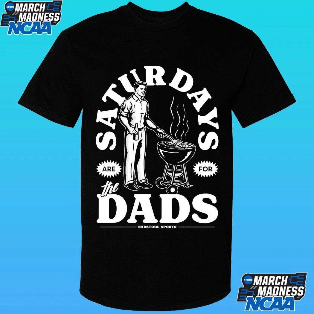 Saturdays Are For The Dads Grill Barstool Sports Shirt