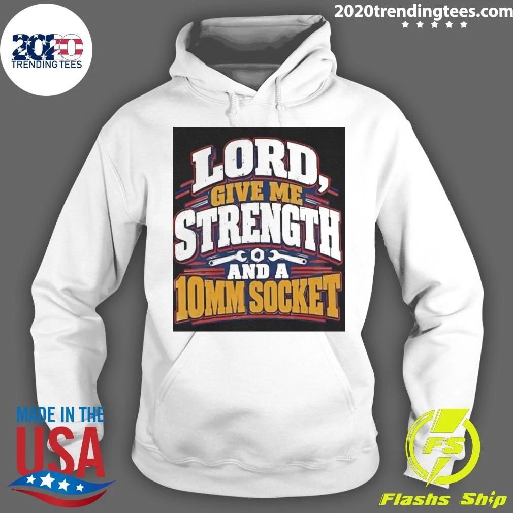 Lord Give Me Strength And A 10mm Socket Shirt