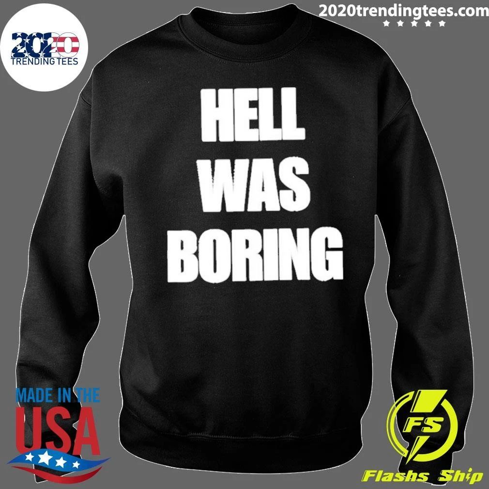 Hell Was Boring Shirt