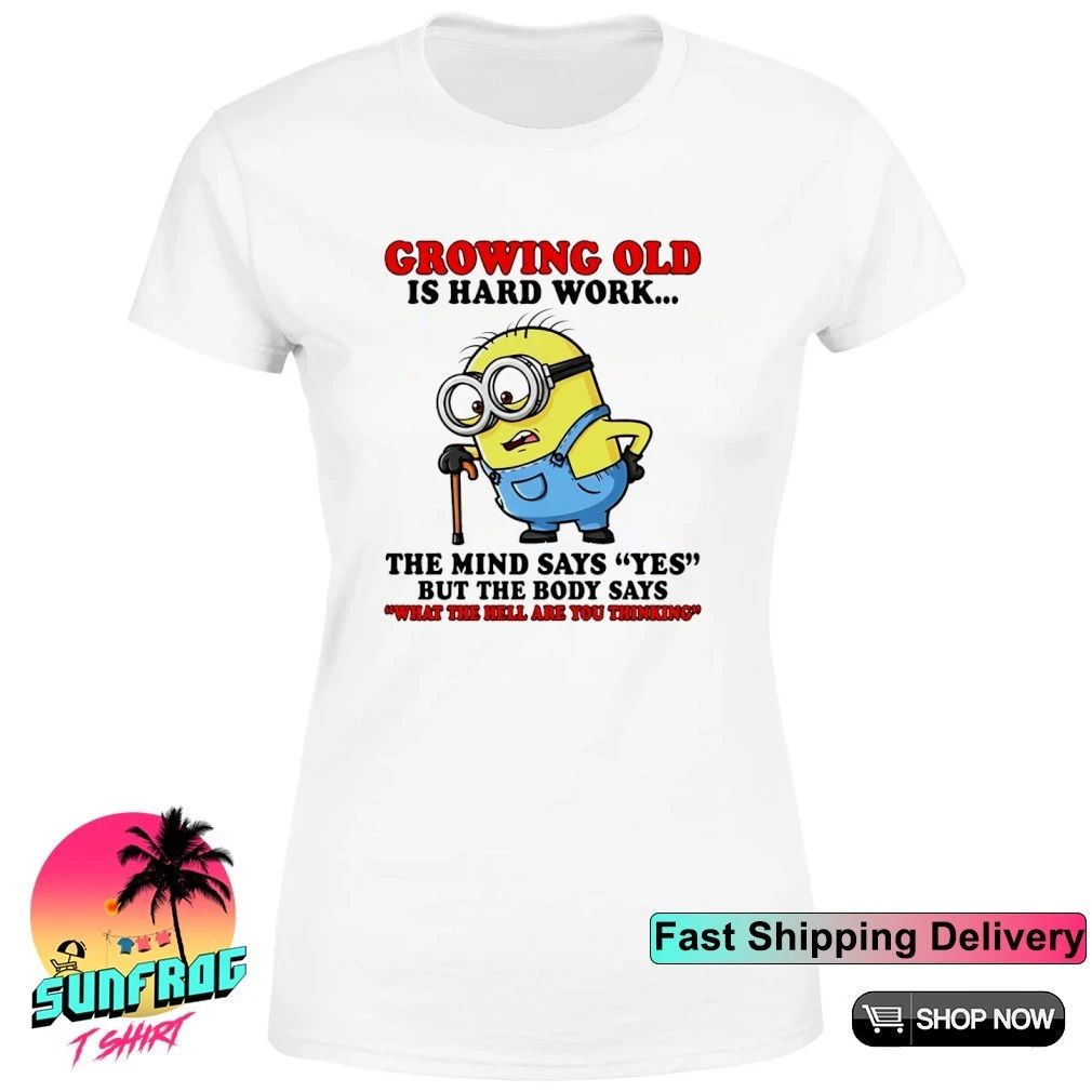 Growing old is hard work the mind says yes but the body says Minion shirt