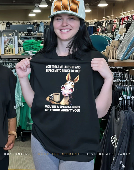 You treat me like shit and expect me to be nice to you shirt