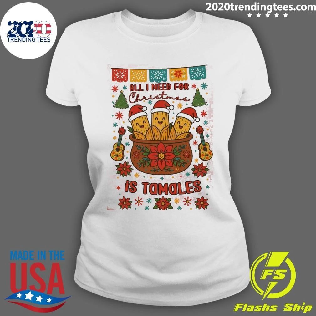 All I Need For Christmas Is Tamales Holiday Season Shirt