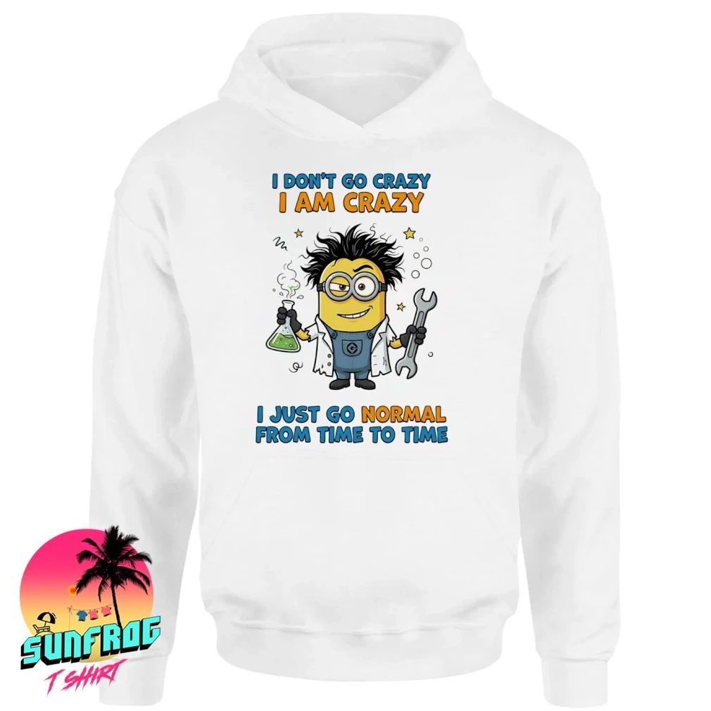 Minion lab coat I don’t go crazy I am crazy I just go normal from time to time shirt