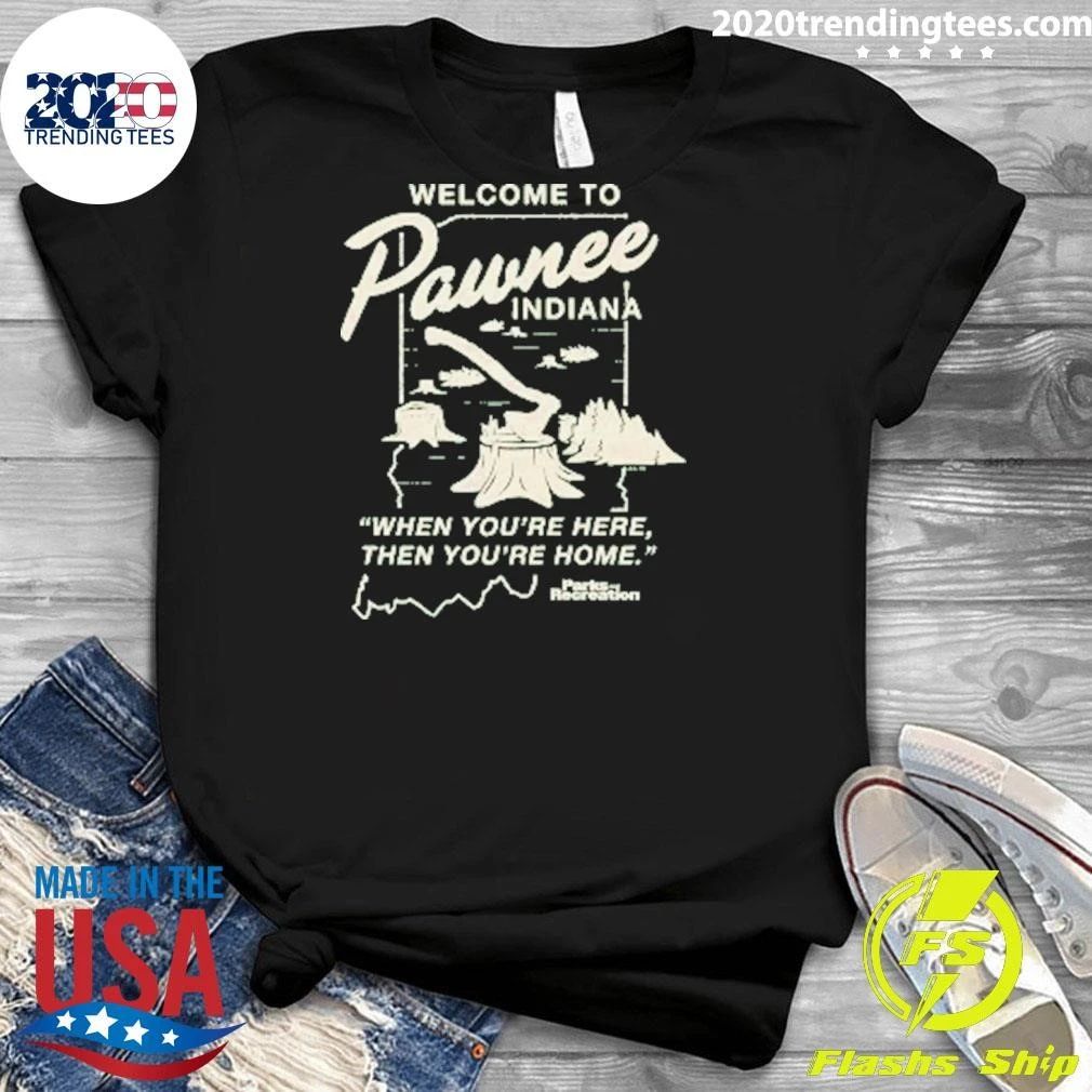 Welcome To Wnee Indiana When You’re Here, Then You’re Home Shirt
