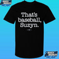 That’s Baseball Suzyn Shirt