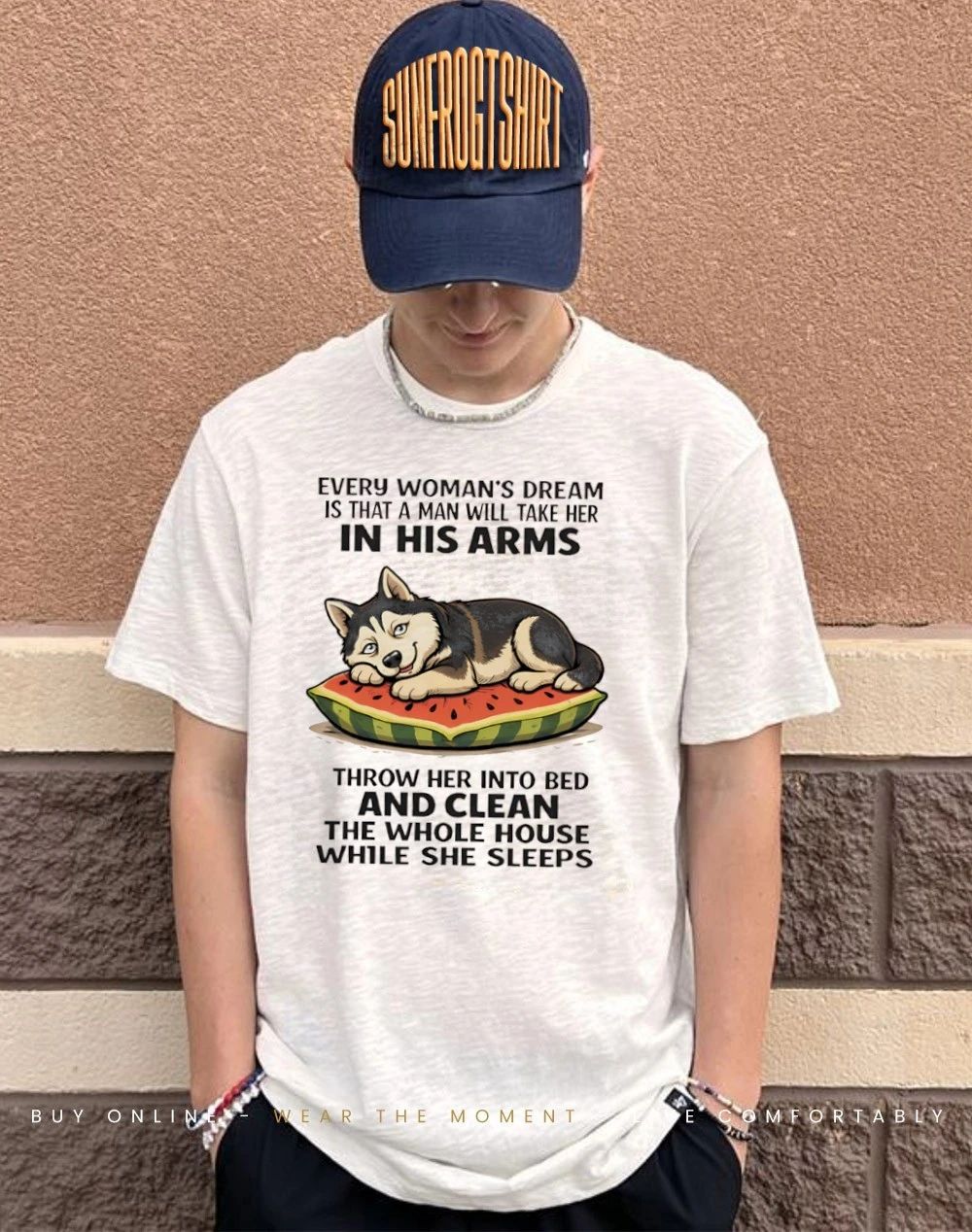 Every woman’s dream is that a man will take her in his arms Husky shirt
