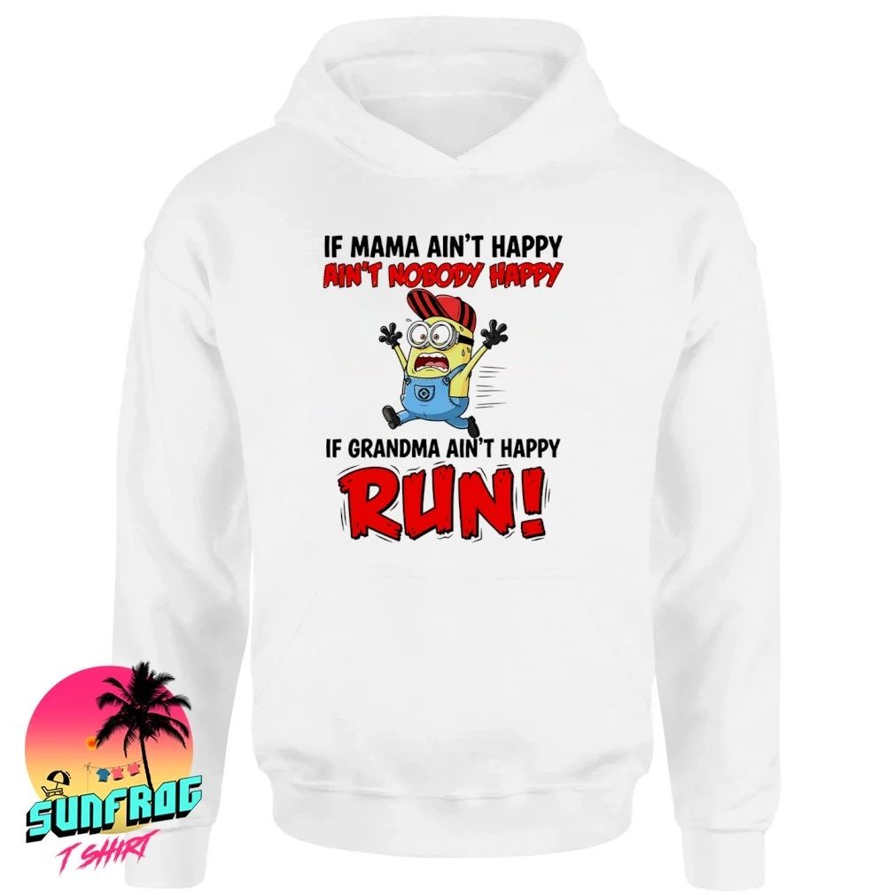 If mama ain’t happy ain’t nobody happy if grandma ain’t happt run Minion shirt