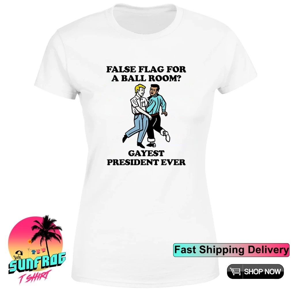 False flag for a ballroom gayest president ever shirt