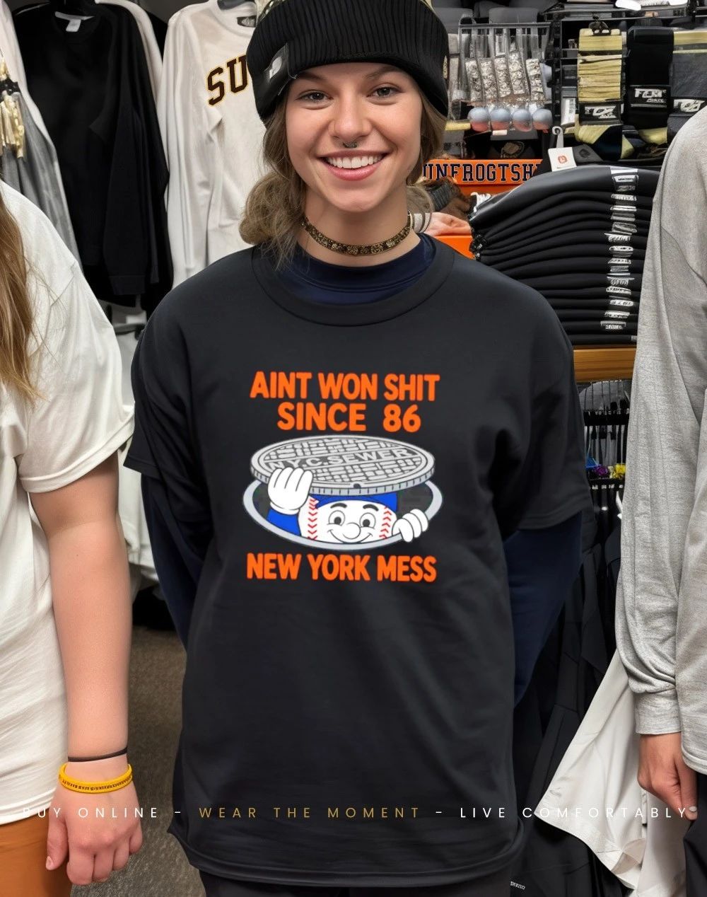 Mr Sewer New York Mess Aint Won Shit Since 86 Mets shirt