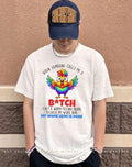 When someone calls me a bitch my work here my work here is done shirt