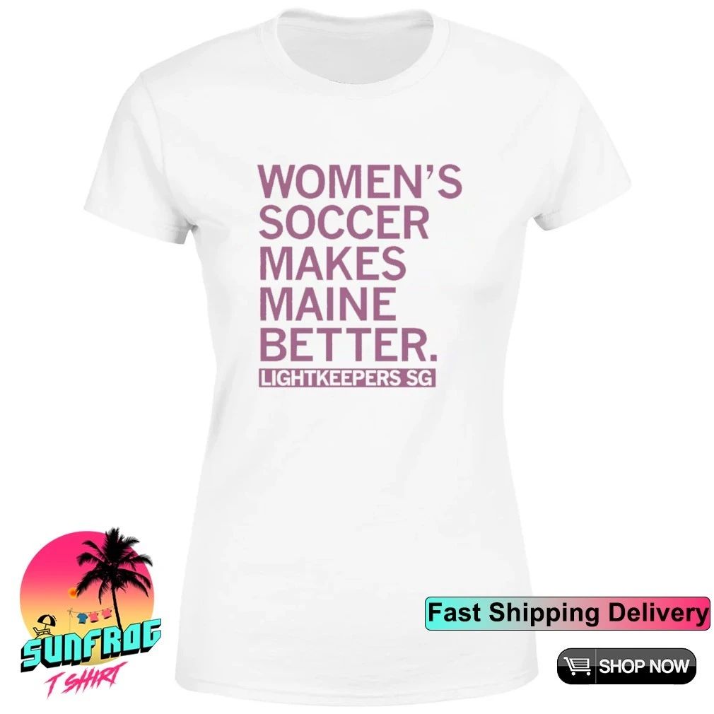 Lightkeepers SG Women’s Soccer Makes Maine Better shirt
