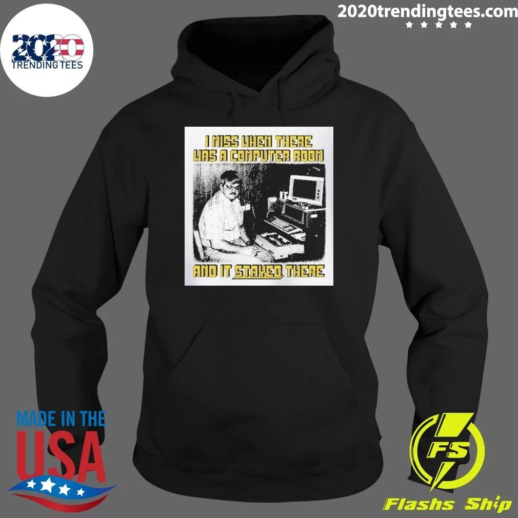 I Miss When There Was A Computer Room And It Stayed There Shirt