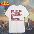 Des Moines Jogging License Please Notify City Shirt