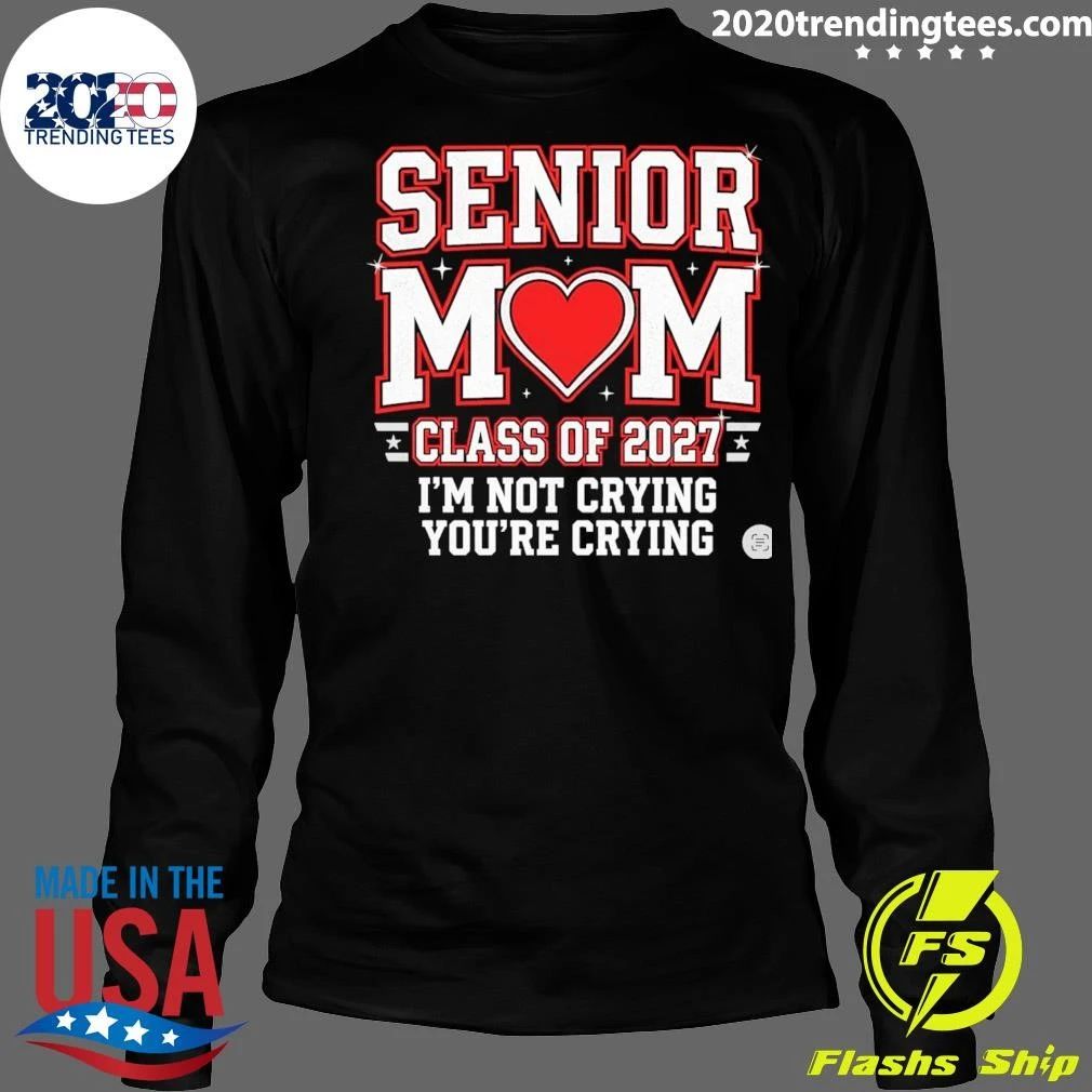 Senior Mom Class Of 2027 I’m Not Crying You’re Crying Shirt