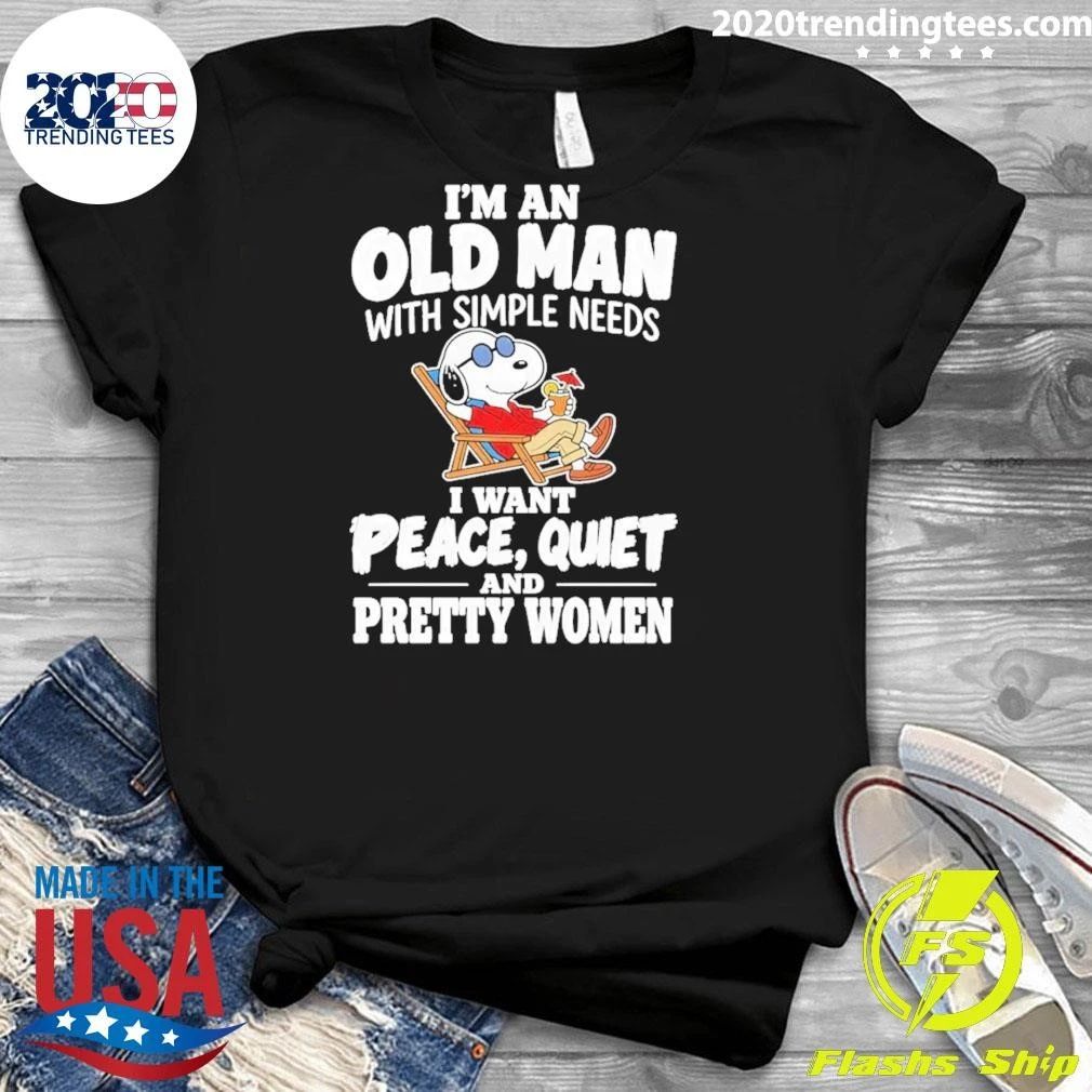I’m An Old Man With Simple Needs Peace Quiet And Pretty Women Shirt
