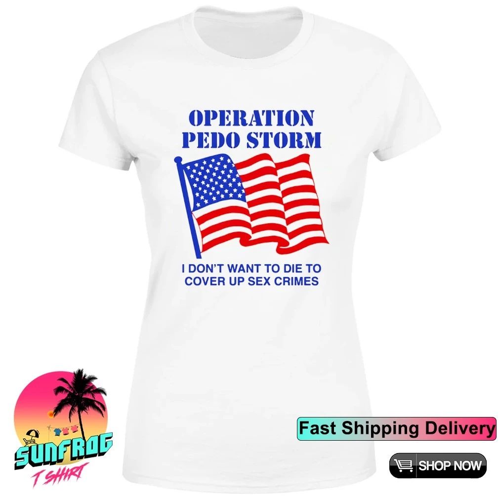 Operation Storm I Don’t Want To Die To Cover Up Sex Crimes shirt
