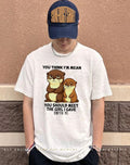 You think I’m mean you should meet the girl otter shirt