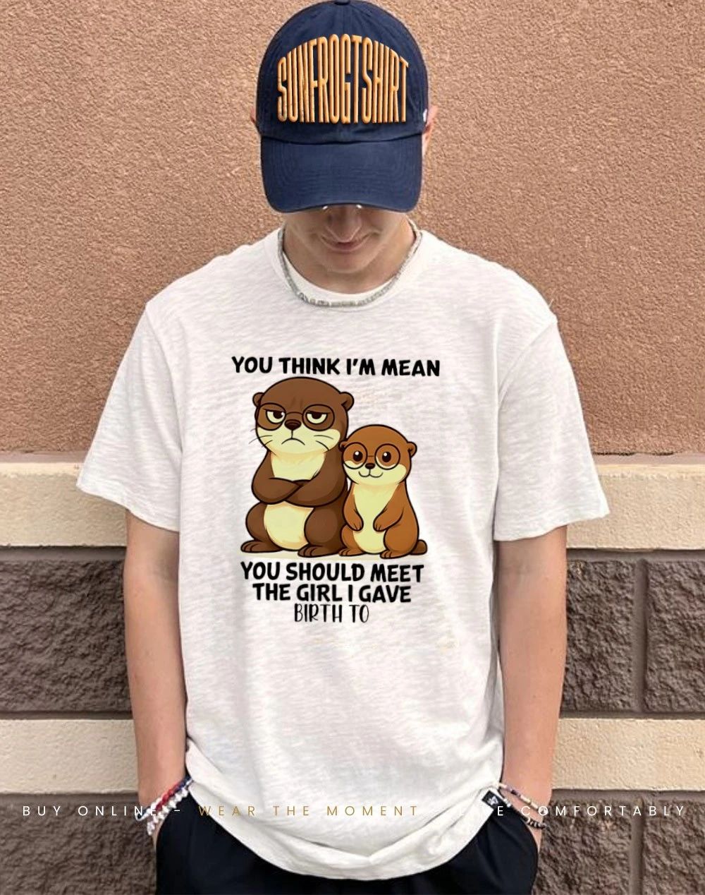 You think I’m mean you should meet the girl otter shirt