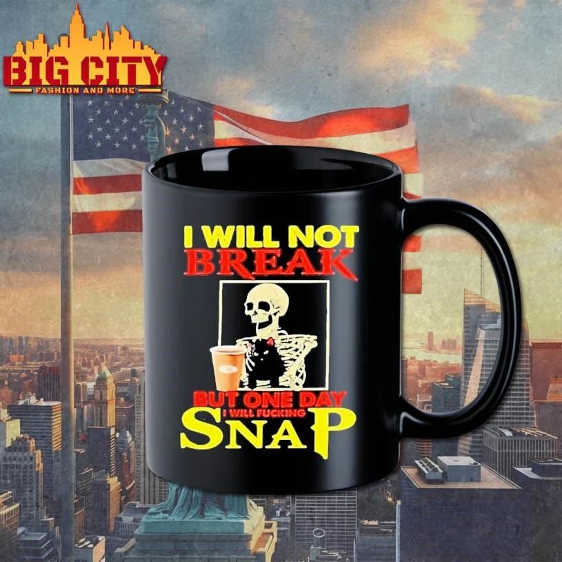 Skeleton I Will Not Break But One Day I Will Fucking Snap shirt