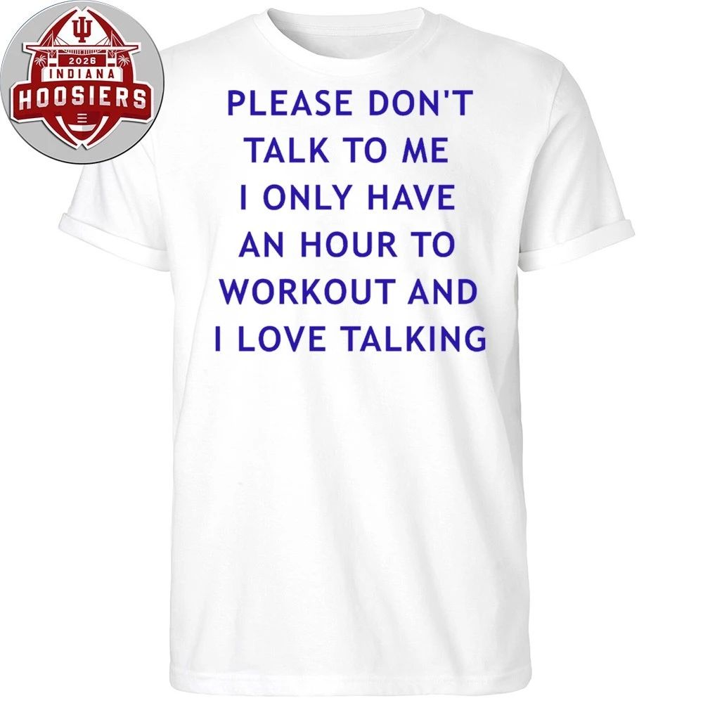 Back Please Don’t Talk To Me I Only Have An Hour To Workout And I Love Talking Shirt