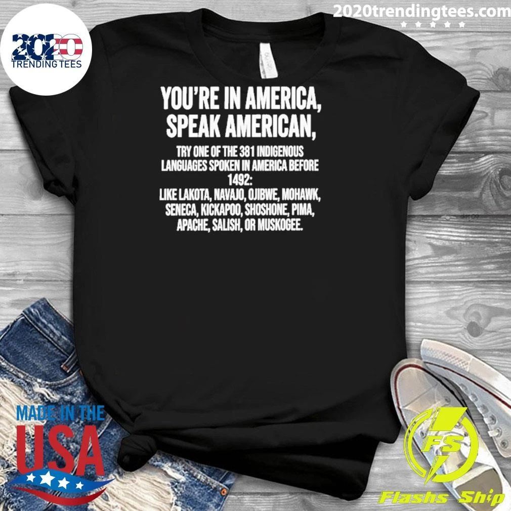 You’re In America Speak American Indigenous Languages Quote Shirt