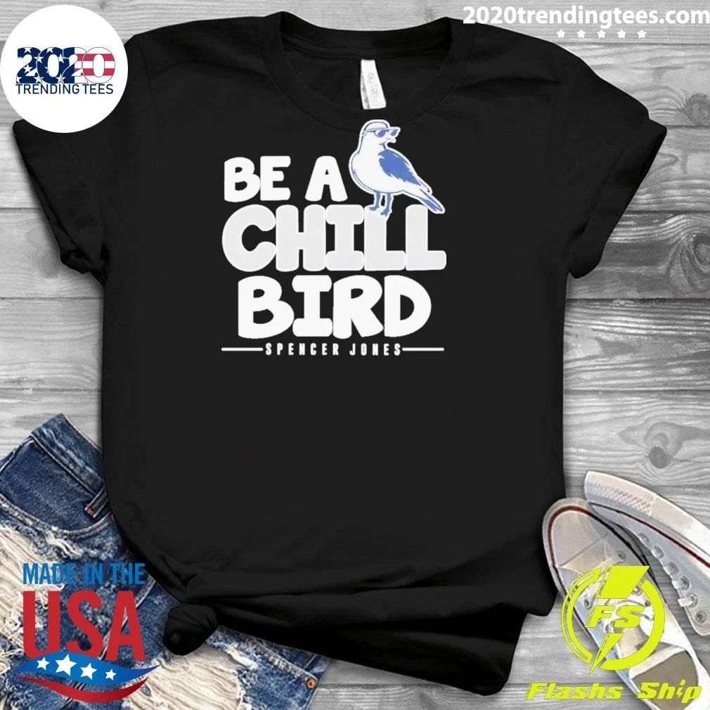 Spencer Jones Be A Chill Bird Shirt