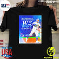 Victor Mesa Jr We Deserve This Because We Want It More Quote Shirt
