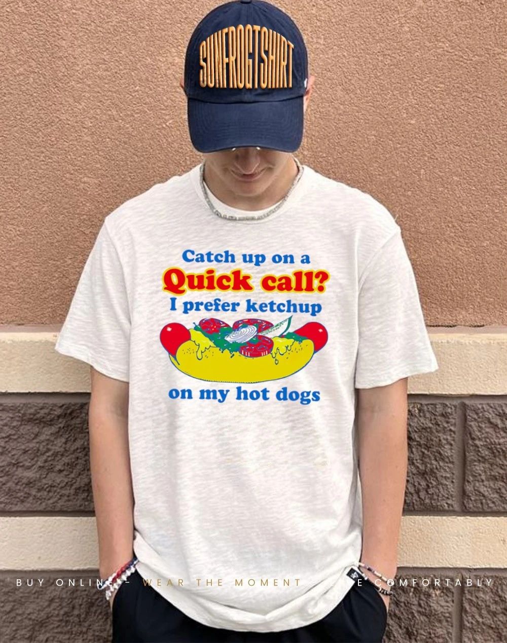 Catch Up On A Quick Call I Prefer Ketchup On My Hot Dogs shirt