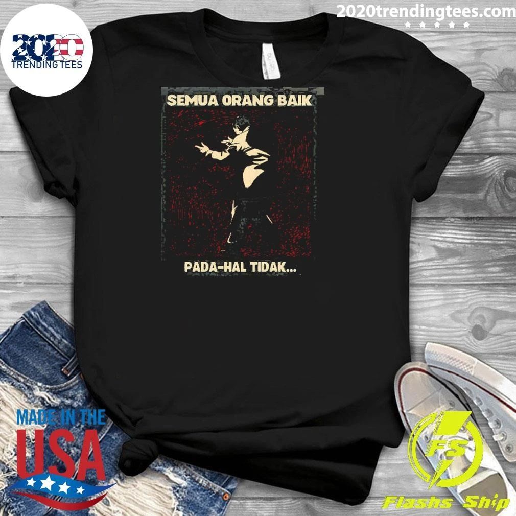 Semua Orang Baik Pada-hal Tidak Indonesian Meme Shirt